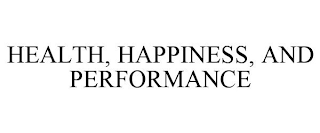 HEALTH, HAPPINESS, AND PERFORMANCE