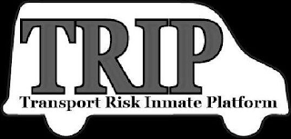 TRIP TRANSPORT RISK INMATE PLATFORM