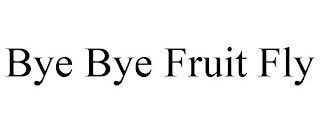 BYE BYE FRUIT FLY