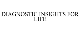 DIAGNOSTIC INSIGHTS FOR LIFE