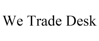 WE TRADE DESK