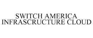 SWITCH AMERICA INFRASCRUCTURE CLOUD