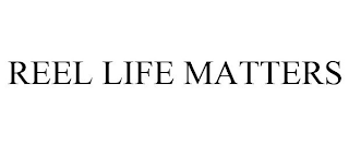 REEL LIFE MATTERS