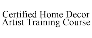 CERTIFIED HOME DECOR ARTIST TRAINING COURSE