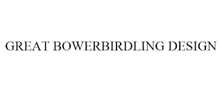 GREAT BOWERBIRDLING DESIGN