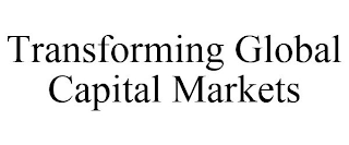 TRANSFORMING GLOBAL CAPITAL MARKETS