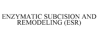 ENZYMATIC SUBCISION AND REMODELING (ESR)