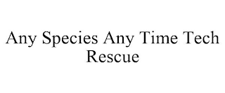 ANY SPECIES ANY TIME TECH RESCUE