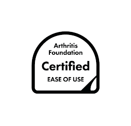 ARTHRITIS FOUNDATION CERTIFIED EASE OF USE