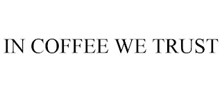 IN COFFEE WE TRUST