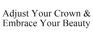 ADJUST YOUR CROWN & EMBRACE YOUR BEAUTY