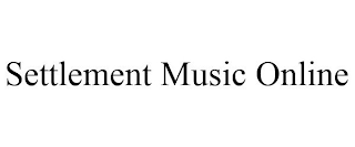 SETTLEMENT MUSIC ONLINE