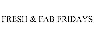 FRESH & FAB FRIDAYS