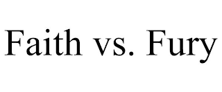 FAITH VS. FURY