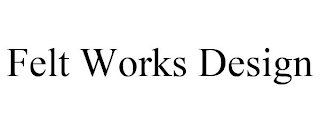 FELT WORKS DESIGN