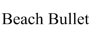 BEACH BULLET