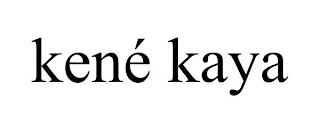 KENÉ KAYA