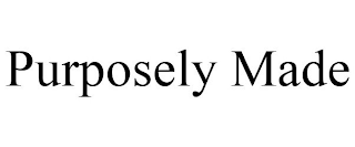 PURPOSELY MADE