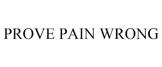 PROVE PAIN WRONG