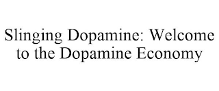 SLINGING DOPAMINE: WELCOME TO THE DOPAMINE ECONOMY