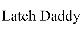 LATCH DADDY