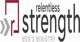 RELENTLESS STRENGTH MEN'S MINISTRY