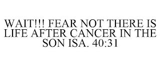 WAIT!!! FEAR NOT THERE IS LIFE AFTER CANCER IN THE SON ISA. 40:31