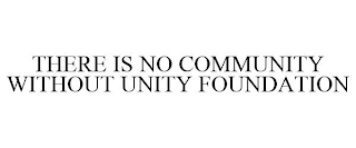 THERE IS NO COMMUNITY WITHOUT UNITY FOUNDATION