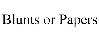 BLUNTS OR PAPERS