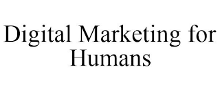 DIGITAL MARKETING FOR HUMANS