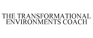 THE TRANSFORMATIONAL ENVIRONMENTS COACH