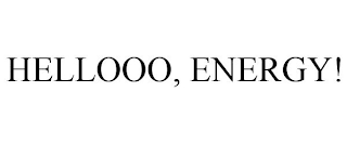 HELLOOO, ENERGY!