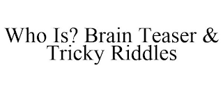 WHO IS? BRAIN TEASER & TRICKY RIDDLES