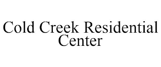 COLD CREEK RESIDENTIAL CENTER