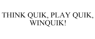 THINK QUIK, PLAY QUIK, WINQUIK!