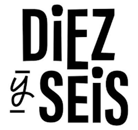 DIEZ Y SEIS