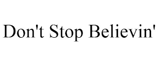 DON'T STOP BELIEVIN'