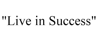 "LIVE IN SUCCESS"