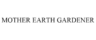 MOTHER EARTH GARDENER