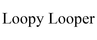 LOOPY LOOPER