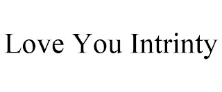 LOVE YOU INTRINTY