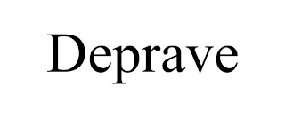 DEPRAVE