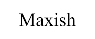 MAXISH