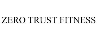 ZERO TRUST FITNESS