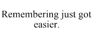 REMEMBERING JUST GOT EASIER.