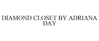 DIAMOND CLOSET BY ADRIANA DAY