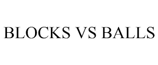 BLOCKS VS BALLS