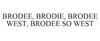 BRODEE, BRODIE, BRODEE WEST, BRODEE SO WEST