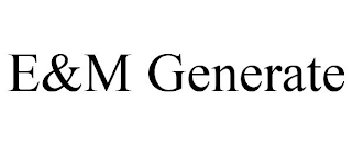 E&M GENERATE