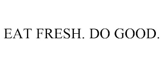 EAT FRESH. DO GOOD.